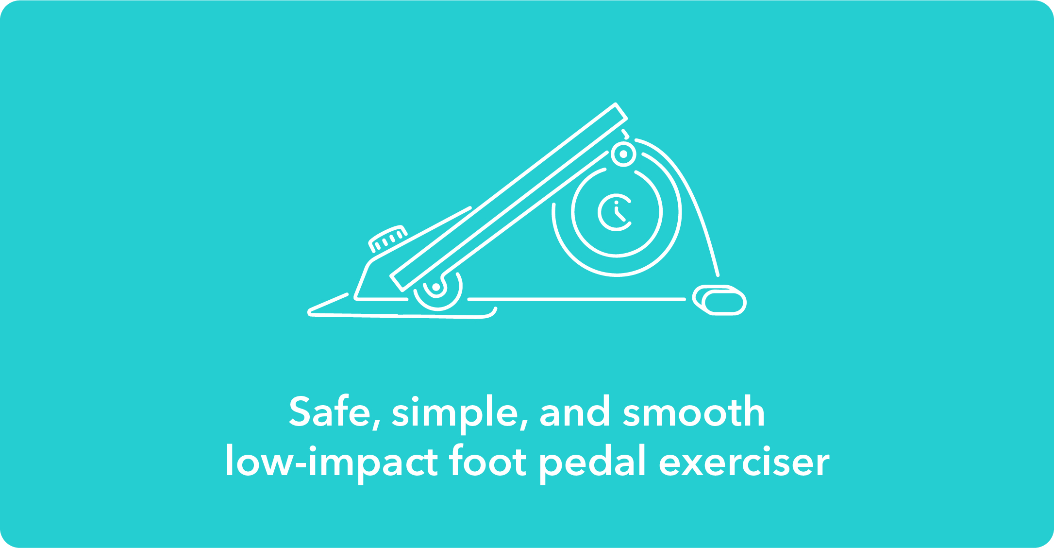 Safe, simple, and smooth low-impact foot pedal exerciser